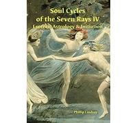 Soul Cycles of the Seven Rays IV: Esoteric Astrology & Initiation