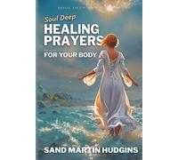 Soul Deep Healing Prayers: For Your Body