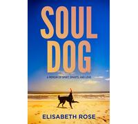 Soul Dog: A Memoir of Spirit, Smarts, and Love