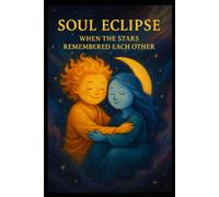 Soul Eclipse: When the Stars remembered each other: Children's Celestial Tale