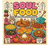 Soul Food:: Bold And Easy Coloring Book: Featuring Southern Comfort Food Pages for easy Relaxation and Stress Relief