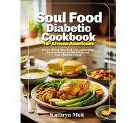 Soul Food Diabetic Cookbook for African Americans: 60 Days of Meal Plans, Food Lists, and Healthier Soul Food Recipes for Blood Sugar and Type 2 Diabetes Control.