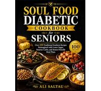 SOUL FOOD DIABETIC COOKBOOK FOR SENIORS: Comfort Food Classics Reimagined: Low-Sugar, Full-Flavor Recipes for Managing Blood Sugar