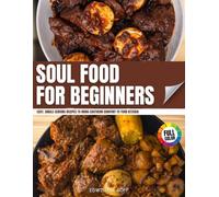 SOUL FOOD FOR BEGINNERS: EASY, SINGLE-SERVING RECIPES TO BRING SOUTHERN COMFORT TO YOUR KITCHEN