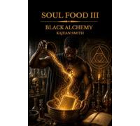 Soul Food III: Black Alchemy: Poems on Pain, Purpose, and the Art of Becoming