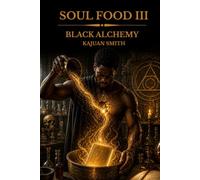 Soul Food III: Black Alchemy: Poems on Pain, Purpose, and the Art of Becoming