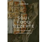 SOUL FOOD REZEPTE: SOUL FOOD FÜR DIE SEELE - FOR YOUR HEALTHY LIFESTYLE