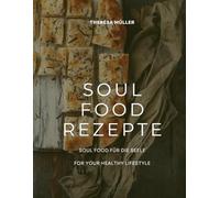 SOUL FOOD REZEPTE: SOUL FOOD FÜR DIE SEELE - FOR YOUR HEALTHY LIFESTYLE