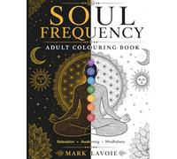 Soul Frequency: Awakening Energy: An Adult Colouring Book