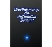 Soul Harmony: An Affirmation Journal: Unlock Your Inner Power and Embrace Positive Change