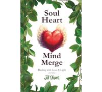 Soul Heart Mind Merge: Healing with Love & Light