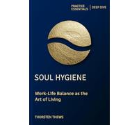 Soul Hygiene: Work-Life Balance as the Art of Living (PRACTICE ESSENTIALS)