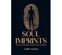 SOUL IMPRINTS: The Power of Soul Imprints and Why Every Soul Matters