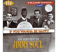 Soul, Jimmy - If You Want to Be Happy: the Very Best of Jimmy Soul