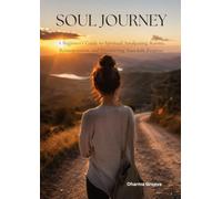 Soul Journey: A Beginner's Guide to Spiritual Awakening, Karma, Reincarnation, and Discovering Your Life Purpose