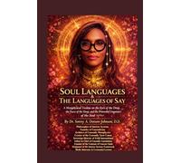 SOUL LANGUAGES & THE LANGUAGES OF SAY: A Metaphysical Treatise on the Eyes of the Deep, the Faces of the Deep, and the Primordial Linguistics of the Soul
