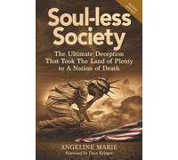 Soul-less Society: The Ultimate Deception That Took the Land of Plenty to a Nation of Death