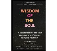 Soul Lessons: Wisdom of the Soul: A Collection of 222 Soul Lessons While on the Healing Journey