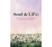 Soul & Life: 90-Day Journey to Spiritual Balance in Body, Mind, Heart, and Life