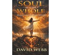 Soul Made Whole: Healing the Wounds Within