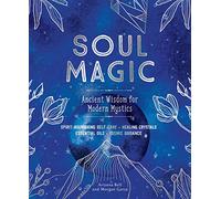 Soul Magic: Ancient Wisdom for Modern Mystics