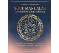 Soul Mandalas - Achtsamkeit & Entspannung: 50 detaillierte Mandalas zum Ausmalen für Erwachsene Stressabbau, Achtsamkeit & Me-Time