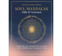 Soul Mandalas Fülle & Vertrauen: 50 Mandalas zum Ausmalen für Erwachsene mit Affirmationen | Fülle, Selbstfürsorge & kreative Me-Time
