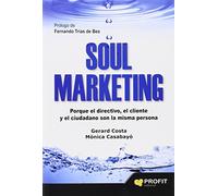 Soul marketing: Porque el directivo, el cliente y el ciudadano son la misma persona (SIN COLECCION)