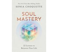 Soul Mastery: 22 Lessons to Reinvent Your Life