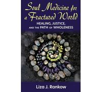 Soul Medicine for a Fractured World: Healing, Justice, and the Path of Wholeness
