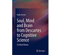 Soul, Mind and Brain from Descartes to Cognitive Science: A Critical History (Springerbriefs in Philosophy)