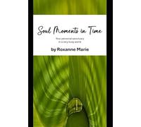 Soul Moments in Time: Your personal sanctuary in a very busy world