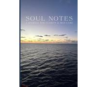 Soul Notes: A Journal for Clarity and Self-Care