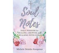 Soul Notes: Daily Wisdom for Healing, Growth, and Walking with God