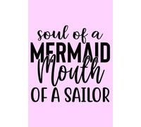 Soul of a Mermaid Mouth of a Sailor: Funny quote notebook for the potty mouthed women in your life. Great Christmas or birthday gift.