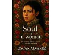 Soul of a woman: The greatness of being a woman: A light of inspiration