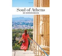 Soul of Athens: 30 Experiences: A guide to 30 exceptional experiences