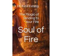 Soul of Fire: The Magic of Tending to Your Fire (Soul Series)