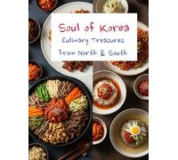 Soul of Korea: Culinary Treasures from North and South