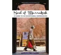 Soul Of Marrakesh : A Guide To 30 Exceptional Experiences