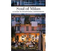 Soul of Milan. A guide to exceptional experiences: 30 unforgettable experiences that capture the soul of Marseille (Guide alle migliori esperienze)