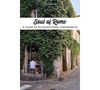 Soul of Rome: A Guide to 30 Exceptional Experiences [Idioma Inglés]