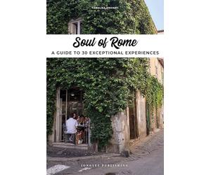Soul of Rome: A Guide to 30 Exceptional Experiences [Idioma Inglés]