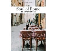 SOUL OF ROME - A GUIDE TO EXCEPTIONAL EXPERIENCES: 30 unforgettable experiences that capture the soul of Rome (GUIAS SOUL OF)