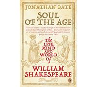 Soul of the Age: The Life, Mind and World of William Shakespeare