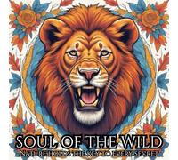 SOUL OF THE WILD: Adult coloring book: Soul of the Wild lets you bring the beauty of wildlife to life with your colors. Relax, create, and connect with nature’s untamed spirit.