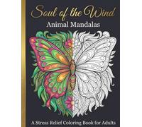 Soul of the Wild - Volume 1: Animal Mandalas: A Stress Relief Coloring Book for Adults Featuring 50 Intricate Designs for Relaxation and Mindfulness