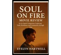 Soul on Fire Movie Review: “An In-Depth Companion Exploring Faith, Resilience, and Community through Film”