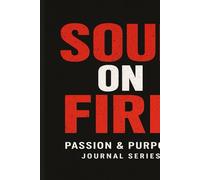 Soul on Fire - Passion & Purpose Journal Series: Ignite Your Drive, Purpose, and Inner Power