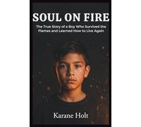 soul on fire: The True Story of a Boy Who Survived the Flames-and Learned How to Live Again (Stories That Matters)